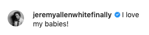 Jeremy Allen White commented, &quot;I love my babies!&quot;