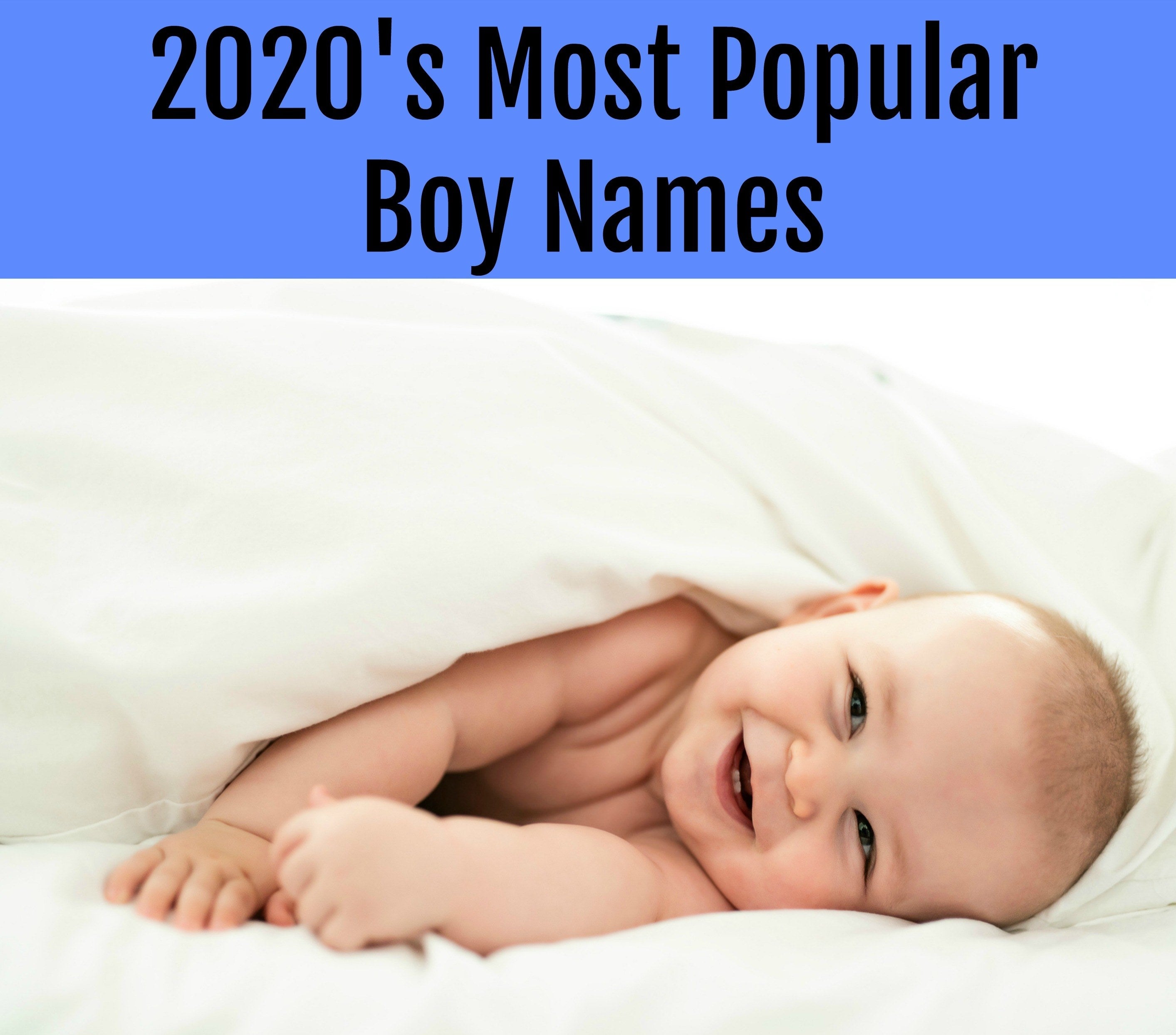 A baby boy and the text 2020&#x27;s most popular baby boy names