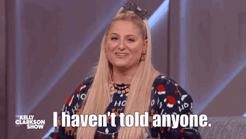 A GIF of Meghan Trainor saying, &quot;I haven&#x27;t told anyone&quot;