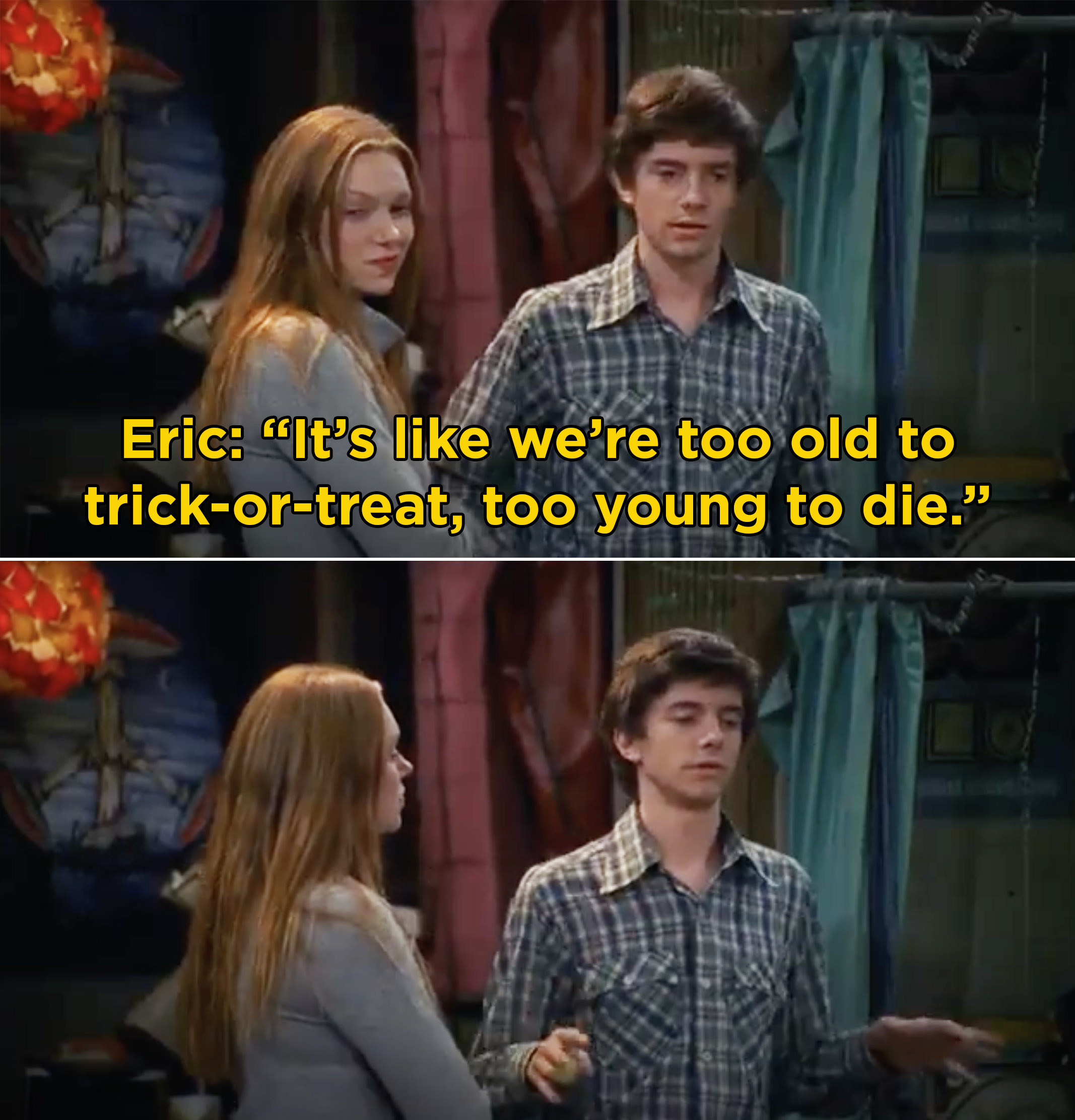 Eric saying, &quot;It’s like we’re too old to trick-or-treat, too young to die&quot;