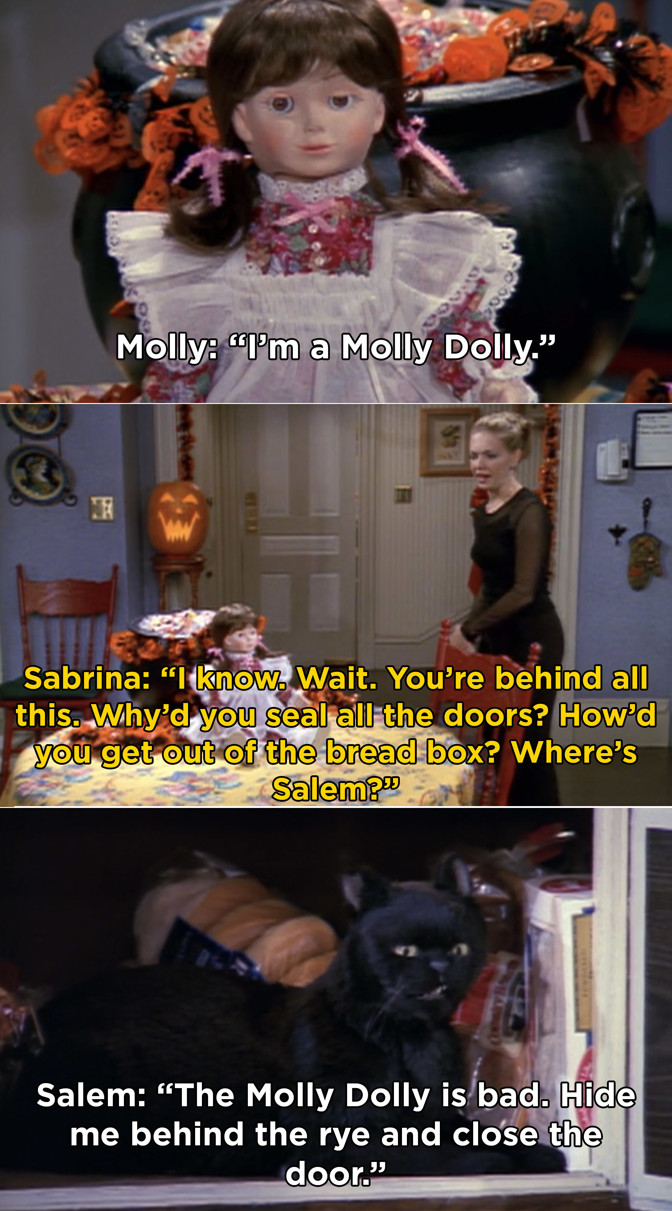 Sabrina asking the Molly Dolly why she sealed all the doors in the house and Salem hiding in the bread box because the Molly Dolly is bad