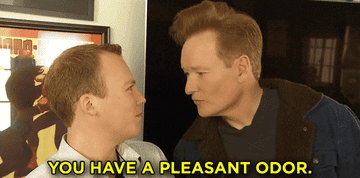 Conan leans in to tell someone, &quot;You have a pleasant odor&quot;