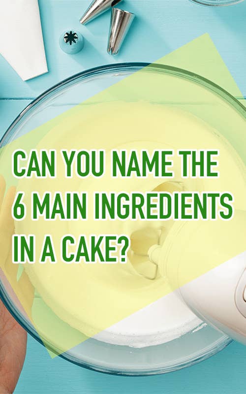 Can you name the six main ingredients in cake?
