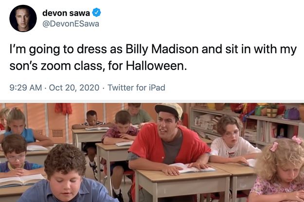 Tweet: I'm going to dress as Billy Madison and sit in with my son's zoom class for Halloween