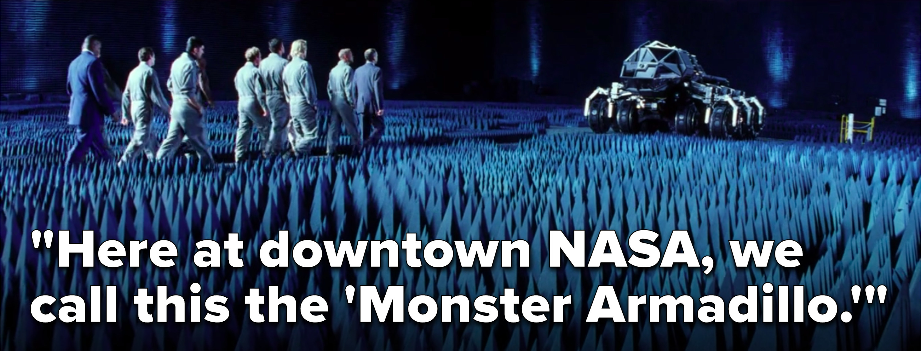 Truman says, &quot;Here at downtown NASA, we call this the &#x27;Monster Armadillo&#x27;&quot;