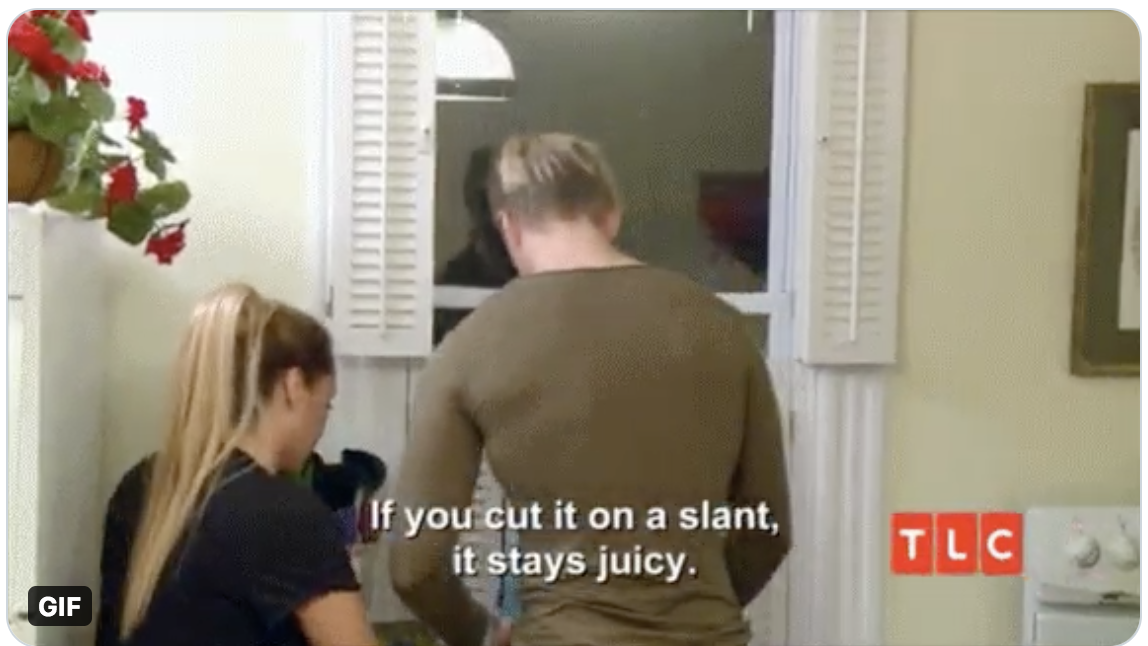 Darcey telling Jesse &quot;If you cut it on a slant, it stays juicy&quot;