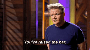 A gif of Gordon Ramsay saying &quot;You&#x27;ve raised the bar.&quot;