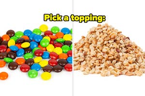 pick a topping: mnms or chopped nuts