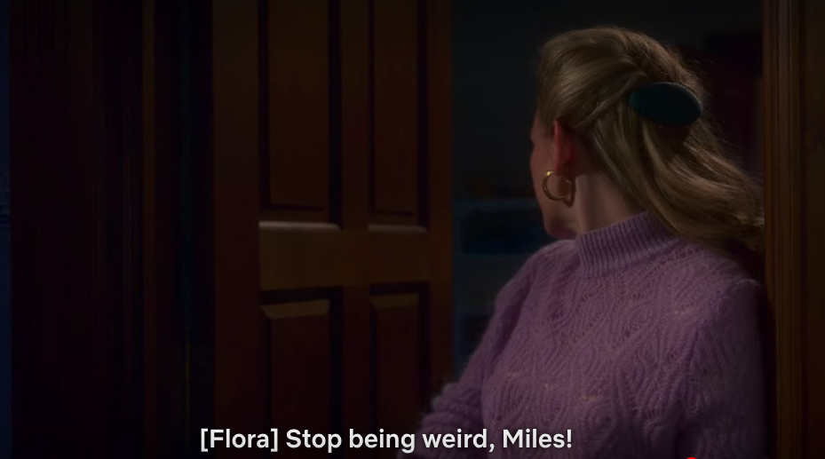 [Flora] Stop being weird, Miles!