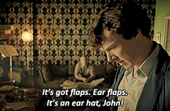 Sherlock throwing the deerhunting hat at John, calling it an ear hat, on Sherlock
