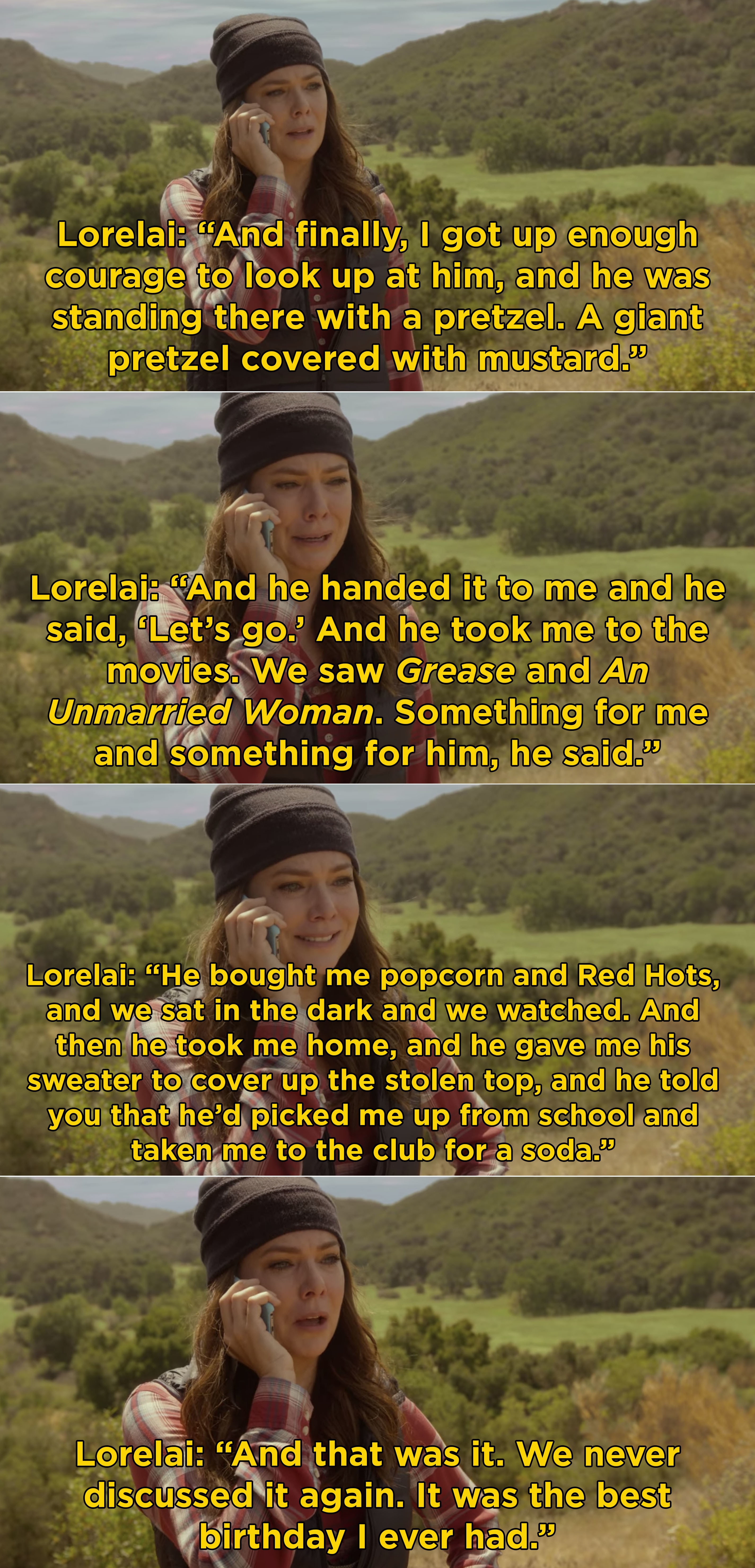 Lorelai saying how Richard found her at the mall and took her to see a movie and then lied to Emily about it and how it was her best birthday ever