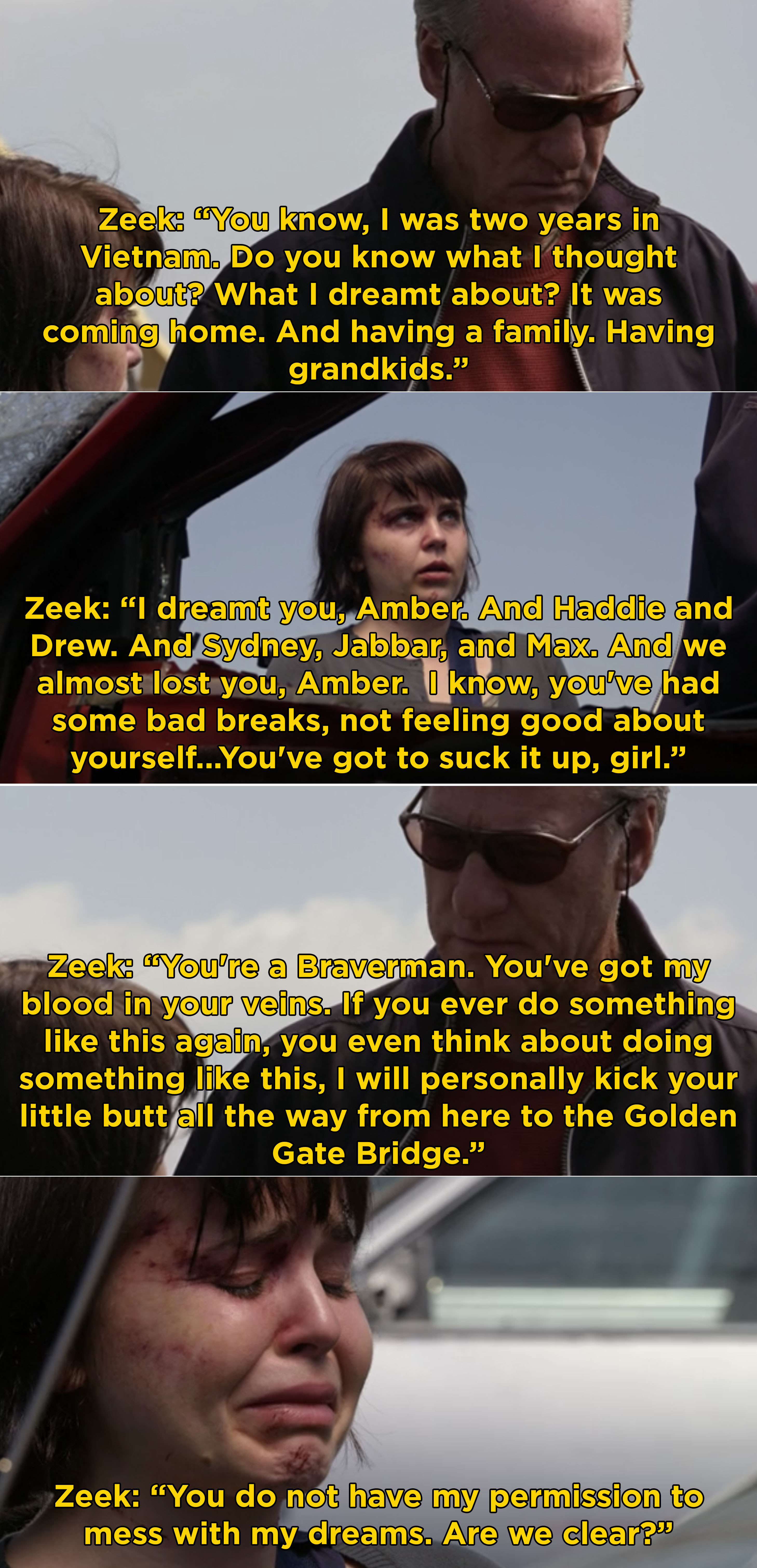 Zeek explaining to Amber that when he was in Vietnam he dreamt of this family he has helped build, he says, &quot;You do not have permission to mess with my dreams&quot;