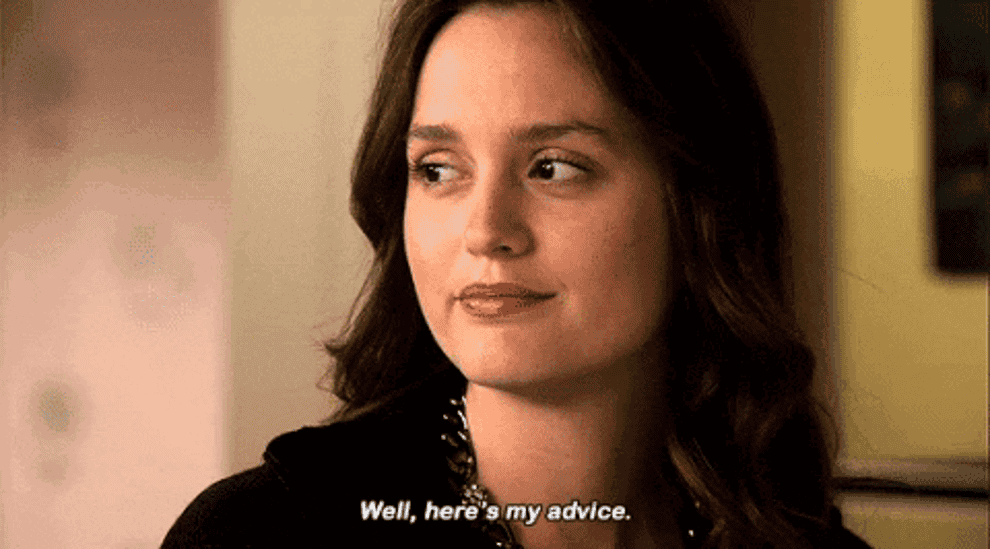 gif of Leighton Meester in Gossip Girl saying &quot;well, here&#x27;s my advice&quot; 