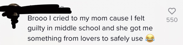 Brooo I cried to my mom cause I felt guilty in middle school and she got me something from lovers to safely use [laughing with tears emoji]