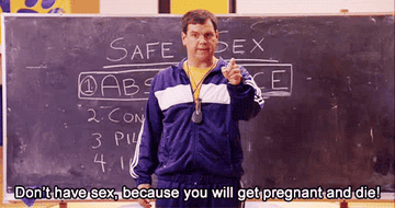 The gym teacher in Mean Girls saying, &quot;Don&#x27;t have sex, because you will get pregnant and die!&quot;