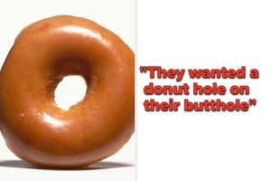 Customer wanted a donut hole on their butthole