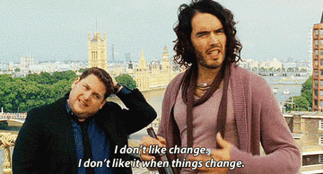 gif of russell brand in &quot;get him to the greek&quot; saying &quot;I don&#x27;t like change, I don&#x27;t like when things change&quot;
