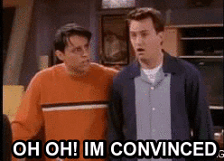 A &quot;Friends&quot; GIF of Chandler saying, &quot;Oh, oh, I&#x27;m convinced&quot;