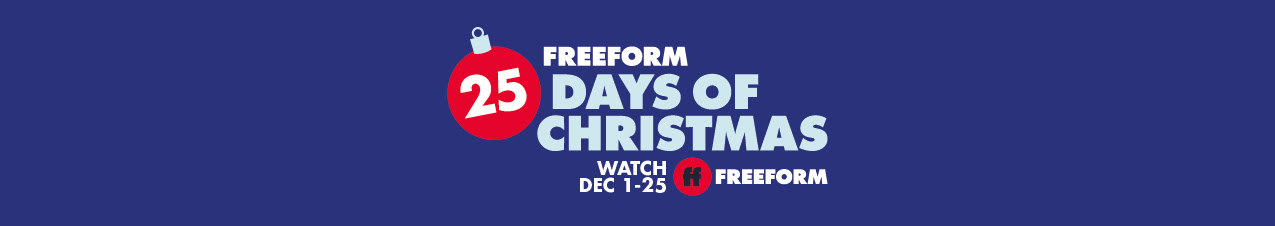 Freeform 25 Days of Christmas. Watch Dec 1-25 [Freeform logo]