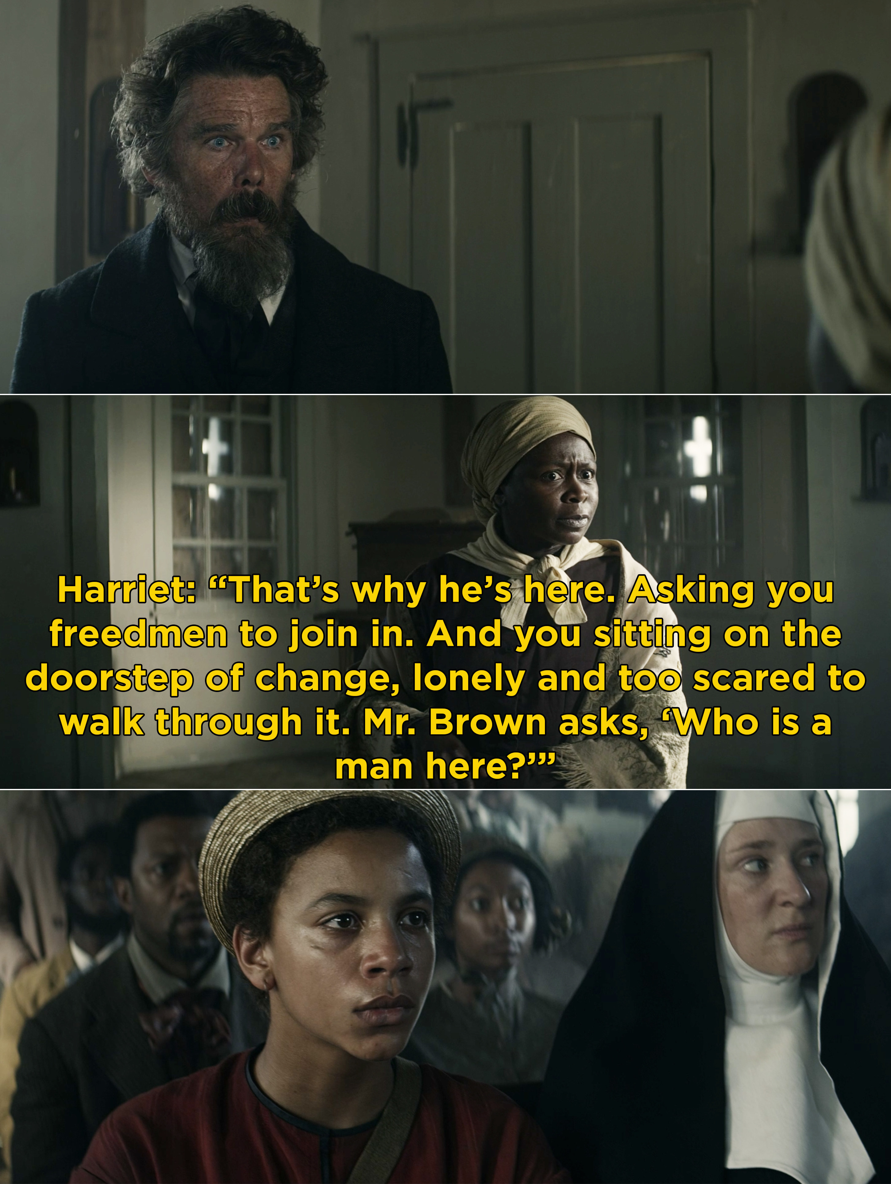 Harriet saying, &quot;That’s why he’s here. Asking you freedmen to join in. And you sitting on the doorstep of change, lonely and too scared to walk through it. Mr. Brown asks, ‘Who is a man here?&#x27;&quot;