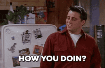 Joey from Friends saying &quot;how you doing?&quot;
