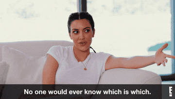 Kim Kardashian says, &quot;No one would ever know which is which.&quot;