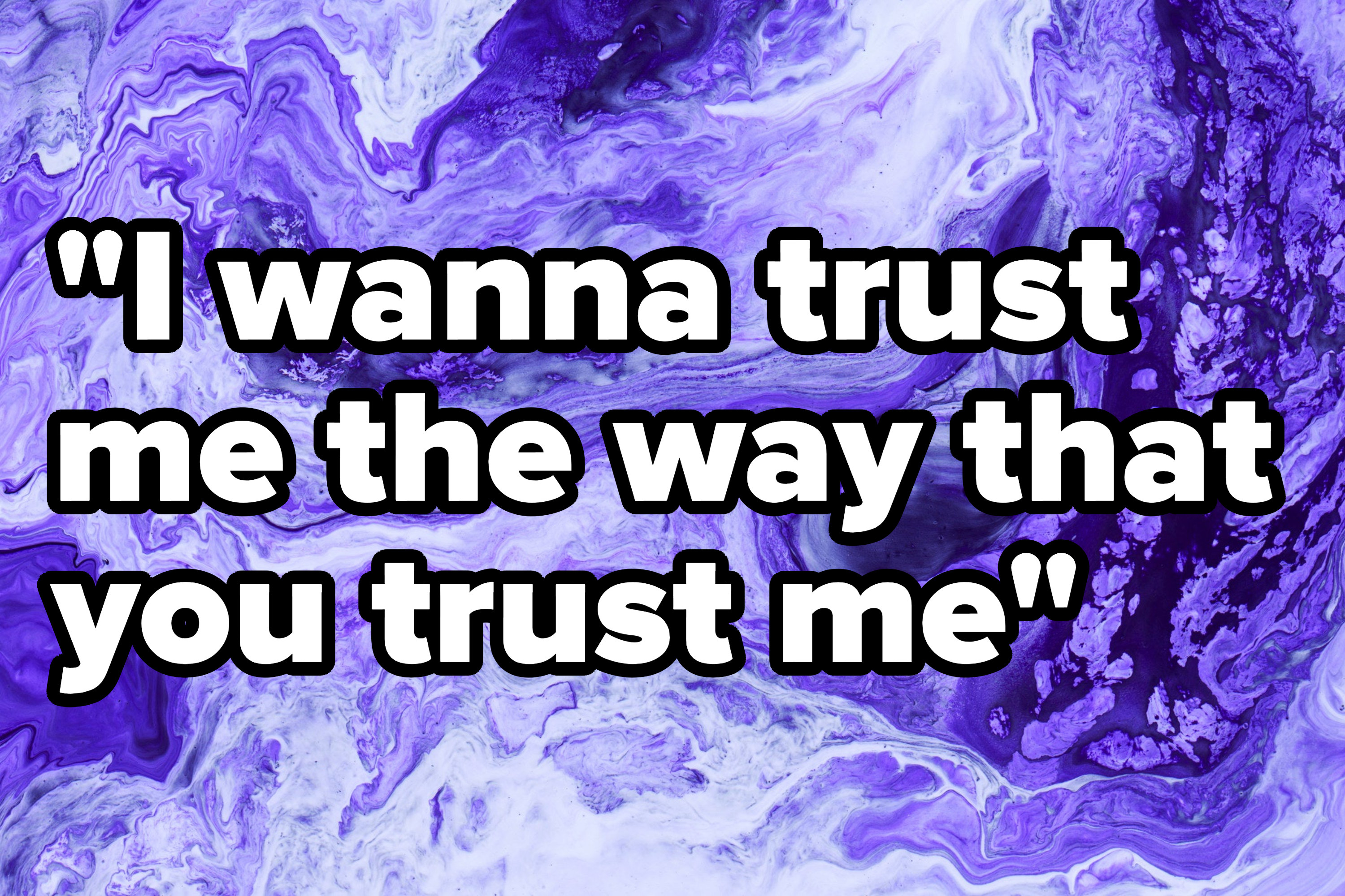&quot;I wanna trust me the way that you trust me&quot; written over a marble design