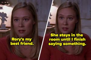 Paris Geller from "Gilmore Girls" saying "Rory's my best friend she stays in the room until I finish saying something"