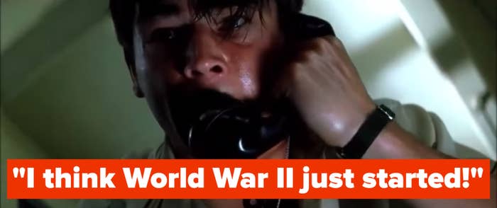 A man on the phone says, "I think World War 2 just started"