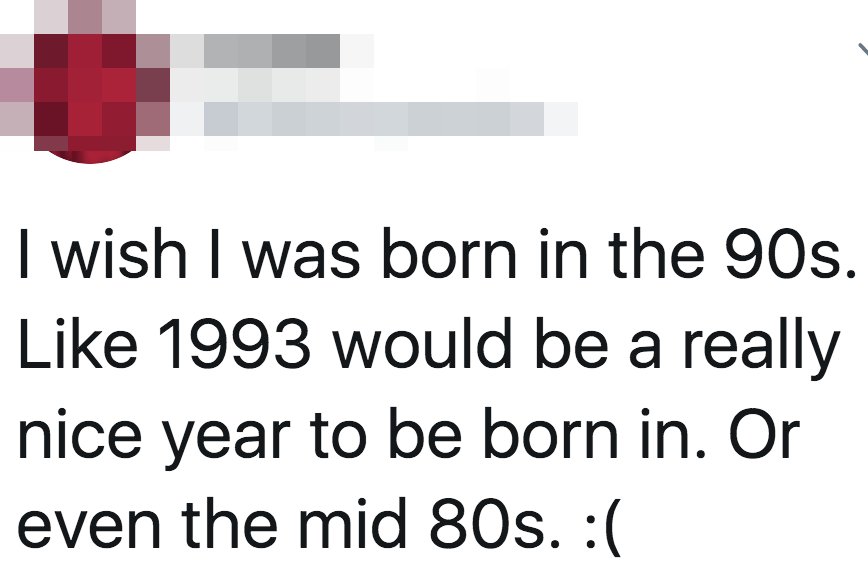 tweet reading i wish i was born in the 90s like 1993