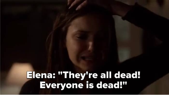 Elena: "They're all dead! Everyone is dead!"