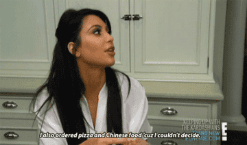 GIF of Kim Kardashian saying I also ordered pizza and Chinese food &#x27;cause I couldn&#x27;t decide