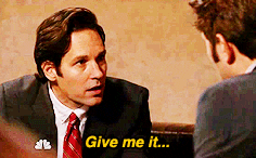 Paul Rudd on &quot;Parks and Rec&quot; saying &quot;Give me it...give me it! C&#x27;mon give me it!&quot;