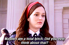 Blair tells Serena &quot;Maybe I am a total bitch. Did you ever think about that?&quot;