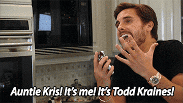 a gif of scott disick speaking into a phone saying &quot;auntie kris! it&#x27;s me! it&#x27;s todd kraines!&quot;