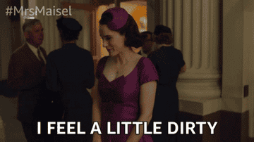 GIF of woman saying &quot;I feel a little dirty.&quot;
