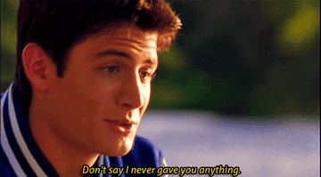 Nathan from &quot;One Tree Hill&quot;: &quot;Don&#x27;t say I never gave you anything&quot;
