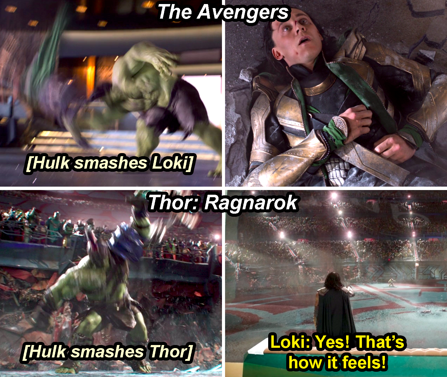 Hulk smashing Loki in The Avengers and Hulk smashing Thor in Ragnarok with Loki yelling, &quot;Yes, that&#x27;s how it feels&quot;