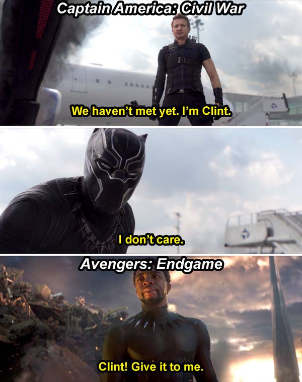 Clint saying, &quot;We haven&#x27;t met yet, I&#x27;m Clint,&quot; and T&#x27;Challa replying, &quot;I don&#x27;t care,&quot; in Civil War, and then T&#x27;Challa saying, &quot;Clint! Give it to me,&quot; in Endgame