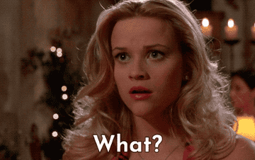 A GIF of Reese Witherspoon saying, &quot;What&quot; in a scene from &quot;Legally Blonde&quot;
