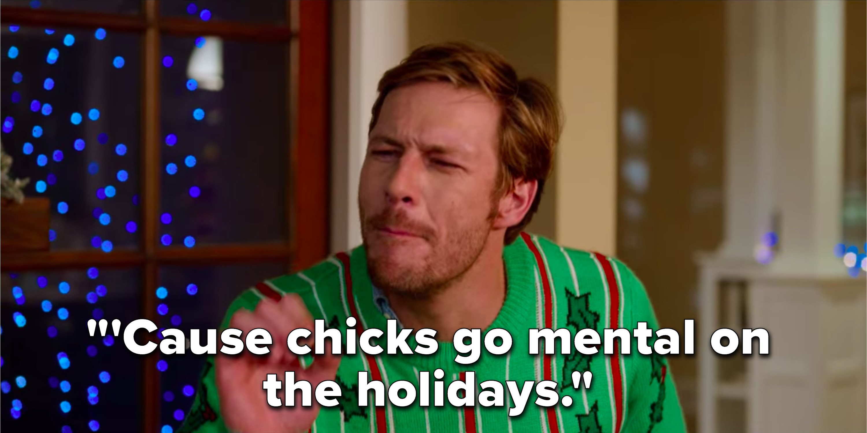 Jackson says, &quot;&#x27;Cause chicks go mental on the holidays&quot;