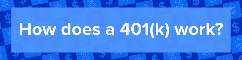 &quot;How does a 401(k) work?&quot;