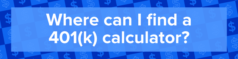 &quot;Where can I find a 401(k) calculator?&quot;