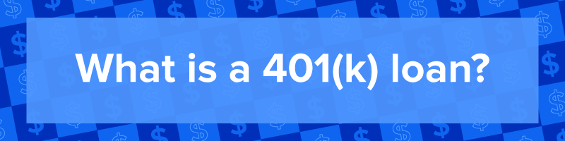 &quot;What is a 401(k) loan?&quot;