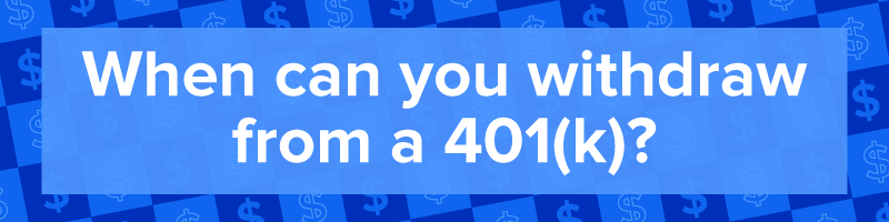 &quot;When can you withdraw from a 401(k)?&quot;