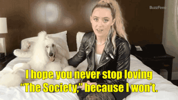 A GIF of Kathryn Newton saying, &quot;I hope you never stop loving &#x27;The Society&#x27; because I won&#x27;t.&quot;