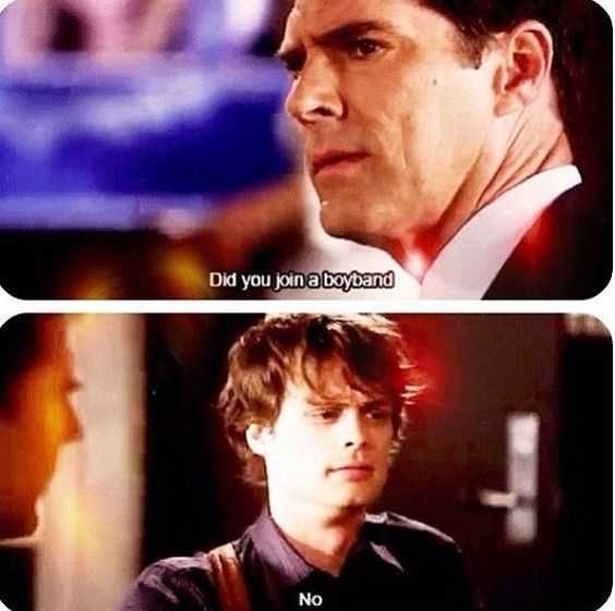 Hotch asking Spencer if he joined a boyband and Spencer — with some very fluffy and cool hair — awkwardly responding &quot;no.&quot;