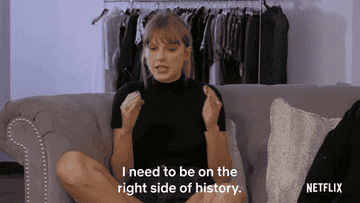 In the Miss Americana documentary, Taylor says &quot;I need to be on the right side of history: