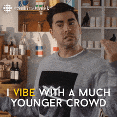 Gif of David from Schitts Creek saying I vibe with a much younger crowd