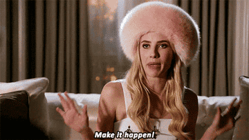 A GIF of actress Emma Roberts in the TV show Scream Queens saying, &quot;Make it happen!&quot;